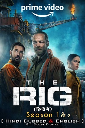 The Rig – Amazon Original (Season 1 – 2) Dual Audio {Hindi-English} WEB-Series –