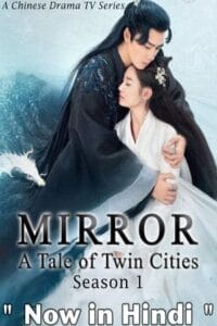 Mirror: A Tale Of Twin Cities (Season 1 – Chinese Drama Series) Complete Hindi Dubbed (ORG) All Episodes