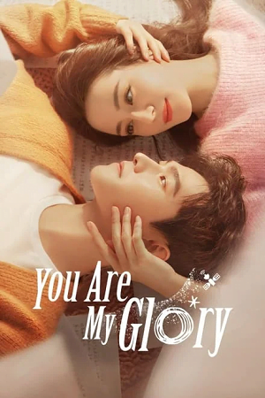You are My Glory (Season 1) Hindi Dubbed (ORG) Complete WEB Series