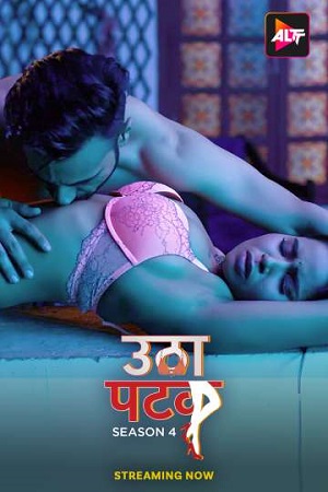 [18-] Utha Patak – Season 4 (2024) Hindi Complete ALTT [Romancetic] WEB Series 720p & 1080p WEB-DL