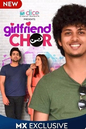 Girlfriend Chor (2020) Season 1 Hindi Complete MX Player WEB Series
