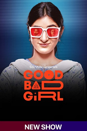 Good Bad Girl (Season 1) Hindi SonyLIV Complete Web Series