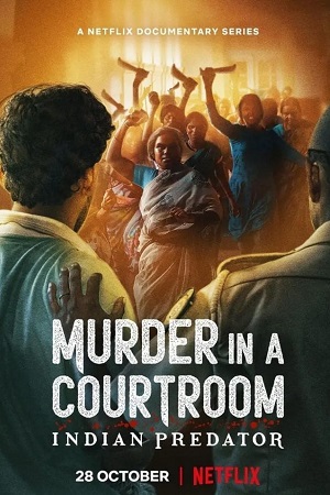 Indian Predator: Murder in a Courtroom (Season 1) Hindi Netflix Complete Web Series