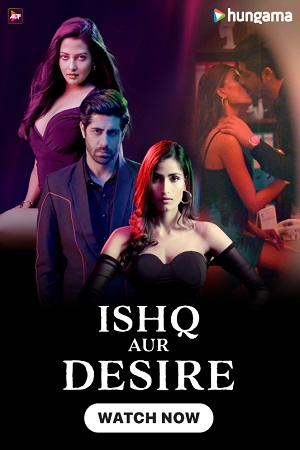 Ishq Aur Desire (Season 1) Hindi Complete WEB Series