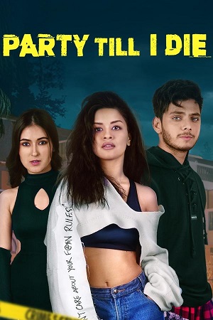Party Till I Die (S01) Complete Hindi WEB Series