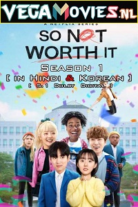 So Not Worth It (2021) Season 1 Hindi Dubbed [ORG] Complete Netflix WEB Series