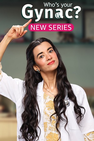 Who-s Your Gynac (2023) Season 1 Complete [AMZN MiniTV ] Hindi WEB Series