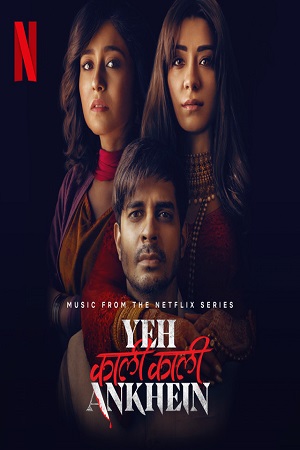 Yeh Kaali Kaali Ankhein (2022) Season 1 Hindi Complete Netflix Original WEB Series